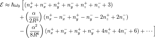  \begin{align} \mathcal{E} \approx \hbar\omega_0\; \Big[&( n_x^{+} + n_x^{-} + n_y^{+} + n_y^{-} + n_z^{+} + n_z^{-} + 3)   \\      +&\left(\frac{\alpha}{2R^3}\right) ( n_x^{+} - n_x^{-} + n_y^{+} - n_y^{-} -2 n_z^{+} +2 n_z^{-})  \\ -&\left(\frac{\alpha^2}{8R^6}\right) ( n_x^{+} + n_x^{-} + n_y^{+} + n_y^{-} + 4 n_z^{+} +4 n_z^{-} +6) +\cdots \Big]  \\ \end{align} 