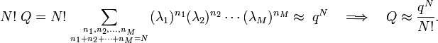  N!\;Q = N! \sum_{n_1, n_2, \dots, n_M \atop n_1+n_2+\cdots+n_M = N}  (\lambda_1)^{n_1}(\lambda_2)^{n_2} \cdots (\lambda_M)^{n_M} \approx \; q^N \quad\Longrightarrow\quad Q \approx \frac{q^N}{N!}. 