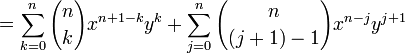  = \sum_{k=0}^n {n \choose k} x^{n+1-k} y^k + \sum_{j=0}^n {n \choose {(j+1) -1}} x^{n-j} y^{j+1} \,