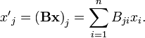 
{x'}_j = \left( \mathbf{B}\mathbf{x}\right)_{j} =  \sum_{i=1}^n B_{ji} x_i.
