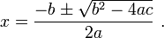 x=\frac{-b\pm\sqrt{b^2-4ac}}{2a}\ .