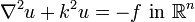 \nabla^2 u + k^2 u = -f \mbox { in } \mathbb R^n