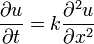 \frac{\partial u}{\partial t}=k\frac{\partial^{2}u}{\partial x^{2}}