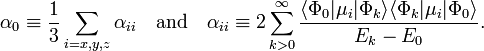  \alpha_0 \equiv \frac{1}{3} \sum_{i=x,y,z} \alpha_{ii} \quad\hbox{and}\quad \alpha_{ii} \equiv 2  \sum_{k>0}^{\infty} \frac{ \langle \Phi_0 | \mu_i |\Phi_k\rangle \langle \Phi_k | \mu_i  |\Phi_0\rangle} {E_k-E_0}. 