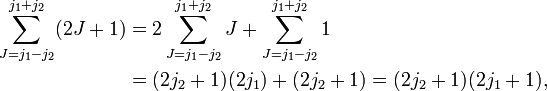  \begin{align} \sum_{J=j_1-j_2}^{j_1+j_2}(2J+1) &= 2\sum_{J=j_1-j_2}^{j_1+j_2}J + \sum_{J=j_1-j_2}^{j_1+j_2}1 \\ &= (2j_2+1)(2j_1) + (2j_2+1) = (2j_2+1)(2j_1+1), \end{align} 