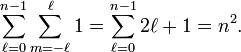  \sum_{\ell=0}^{n-1}\sum_{m=-\ell}^{\ell} 1 = \sum_{\ell=0}^{n-1} 2\ell+1 = n^2. 
