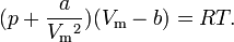 (p + \frac{a}{V_\mathrm{m}{^2}} )(V_\mathrm{m}-b) = RT . 