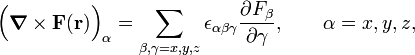  \Big(\boldsymbol{\nabla}\times \mathbf{F}(\mathbf{r}) \Big)_\alpha =\sum_{\beta,\gamma=x,y,z} \epsilon_{\alpha\beta\gamma}  \frac{\partial F_\beta}{\partial \gamma} , \qquad\alpha=x,y,z, 