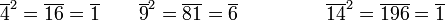  \overline{4}^2 = \overline{16} = \overline{1} \qquad \overline{9}^2 = \overline{81} = \overline{6} \qquad \qquad \, \, \, \overline{14}^2 = \overline{196} = \overline{1}