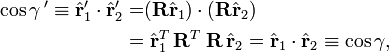 \begin{align}\cos\gamma\,' \equiv  \hat{\mathbf{r}}'_1 \cdot \hat{\mathbf{r}}'_2 = & (\mathbf{R}\hat{\mathbf{r}}_1) \cdot (\mathbf{R}\hat{\mathbf{r}}_2)\\=&\; \hat{\mathbf{r}}_1^T\, \mathbf{R}^T\; \mathbf{R}\, \hat{\mathbf{r}}_2  = \hat{\mathbf{r}}_1 \cdot \hat{\mathbf{r}}_2\equiv \cos\gamma,\end{align} 