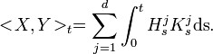 <\!X,Y\!>_t = \sum_{j=1}^d\int_0^t H^j_sK^j_s\mathrm{ds}.