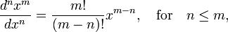  \frac{d^n x^m}{dx^n}  = \frac{m!}{(m-n)!} x^{m-n}, \quad\hbox{for}\quad n\le m, 