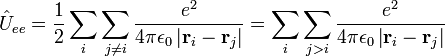 \hat{U}_{ee} = {1 \over 2} \sum_i \sum_{j \ne i} \frac{e^2}{4 \pi \epsilon_0 \left | \mathbf{r}_i - \mathbf{r}_j \right | } = \sum_i \sum_{j > i} \frac{e^2}{4 \pi \epsilon_0 \left | \mathbf{r}_i - \mathbf{r}_j \right | } 