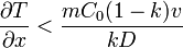 \frac{\partial T}{\partial x} < \frac{m C_0 (1-k) v}{kD}
