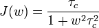  J(w) = \frac{\tau_c}{1+w^2\tau_c^2} 