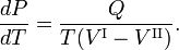  \frac{dP}{dT} = \frac{Q}{T(V^{\mathrm{I}} - V^{\mathrm{II}})} . 