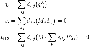  \begin{align} q_r = \sum_{Aj} d_{Aj}& \big( q^A_{rj} \big) \\ s_i = \sum_{Aj} d_{Aj}& \big( M_A \delta_{ij} \big) =0 \\ s_{i+3} = \sum_{Aj} d_{Aj}& \big( M_A \sum_k \epsilon_{ikj} R^0_{Ak} \big)=0 \\ \end{align} 