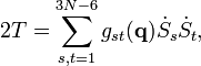  2T = \sum_{s,t=1}^{3N-6} g_{st}(\mathbf{q})  \dot{S}_s\dot{S}_t ,