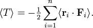 
 \langle T \rangle = -\tfrac{1}{2}  \sum_{i=1}^n \langle   \mathbf{r}_i \cdot \mathbf{F}_i\rangle  .
