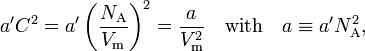 a'C^2= a' \left(\frac{N_\mathrm{A}}{V_\mathrm{m}}\right)^2 = \frac{a}{V_\mathrm{m}^2}\quad\text{with}\quad  a \equiv a' N^2_\mathrm{A}, 