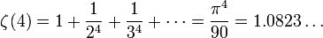 \zeta(4) = 1 + \frac{1}{2^4} + \frac{1}{3^4} + \cdots = \frac{\pi^4}{90} = 1.0823\dots