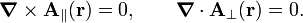  
\boldsymbol{\nabla}\times \mathbf{A}_\parallel(\mathbf{r})=0, \qquad \boldsymbol{\nabla}\cdot \mathbf{A}_\perp(\mathbf{r})=0.
