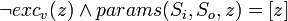 \neg exc_v(z) \and params(S_i, S_o, z) = [z] \! 