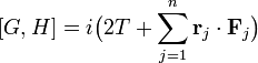 
[G, H] = i\big( 2T +  \sum_{j=1}^n \mathbf{r}_j \cdot\mathbf{F}_j \big)

