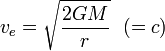 v_e = \sqrt{\frac{2GM}{r}}\ \ (= c)