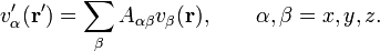 
v'_\alpha(\mathbf{r}') = \sum_\beta A_{\alpha \beta} v_\beta(\mathbf{r}),  \qquad \alpha,\beta = x,y,z.
