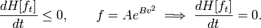  
\frac{d H[f_t]}{dt} \le 0, \qquad f = Ae^{Bv^2}\;\Longrightarrow\; \frac{d H[f_t]}{dt} = 0 .
