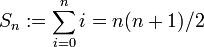 
 S_n := \sum_{i=0}^n i = n(n+1)/2
