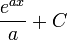 \frac{e^{ax}}{a} + C