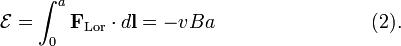  \mathcal{E} = \int_0^a \mathbf{F}_\mathrm{Lor}\cdot d\mathbf{l} =  -  vBa \qquad\qquad \qquad \qquad (2). 