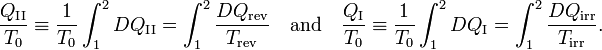 
\frac{Q_\mathrm{II}}{T_0} \equiv \frac{1}{T_0} \int_1^2 DQ_\mathrm{II} = \int_1^2 \frac{DQ_\mathrm{rev}}{T_\mathrm{rev}}\quad\hbox{and}\quad 
\frac{Q_\mathrm{I}}{T_0} \equiv \frac{1}{T_0} \int_1^2 DQ_\mathrm{I} = \int_1^2 \frac{DQ_\mathrm{irr}}{T_\mathrm{irr}}.
