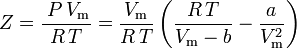 Z = \frac{\;P\,V_\mathrm{m}}{R\,T} = \frac{V_\mathrm{m}}{R\,T}\left(\frac{R\,T}{V_\mathrm{m} - b} - \frac{a}{V_\mathrm{m}^2}\right)