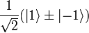 \frac{1}{\sqrt{2}}(\left | 1 \right \rangle \pm \left | -1 \right \rangle)