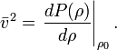 
\bar{v}^2 = \left. \frac{dP(\rho)}{d\rho} \right|_{\rho_0}.
