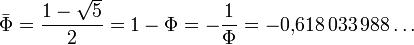 \bar \Phi=\frac{1 - \sqrt{5}}{2}= 1 - \Phi= -\frac{1}{\Phi} = -0{,}618\,033\,988\dots