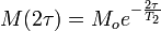  M(2\tau) = M_o e^{-\frac{2\tau}{T_2}} 