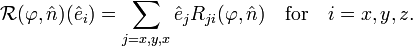 
\mathcal{R}(\varphi, \hat{n})(\hat{e}_i) = \sum_{j=x,y,x} \hat{e}_j R_{ji}(\varphi, \hat{n})
\quad\hbox{for}\quad i=x,y,z.
