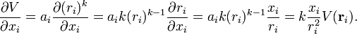 
\frac{ \partial V}{\partial x_i} = a_i \frac{ \partial (r_i)^k}{\partial x_i} = a_i k (r_i)^{k-1} \frac{ \partial r_i}{\partial x_i}= a_i k (r_i)^{k-1} \frac{x_i}{r_i} = k \frac{x_i}{r_i^2} V(\mathbf{r}_i).
