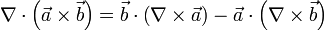  \nabla \cdot  \left({\vec{a} \times  \vec{b}}\right) = \vec{b}\cdot  \left({\nabla  \times  \vec{a}}\right) - \vec{a}\cdot  \left({\nabla  \times  \vec{b}}\right) 