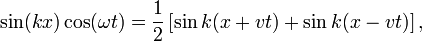 
\sin(k x)\cos(\omega t) = \frac{1}{2}\left[ \sin k(x+ v t) + \sin k(x-vt) \right],
