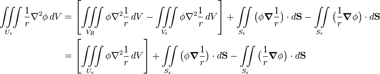  \begin{align} \iiint\limits_{U_\epsilon}  \frac{1}{r} \nabla^2\phi\, d V &= \left[ \iiint\limits_{V_R}  \phi \nabla^2\frac{1}{r}\, d V - \iiint\limits_{V_\epsilon}  \phi \nabla^2\frac{1}{r}\, d V \right]  +\iint\limits_{S_\epsilon} \big(\phi \boldsymbol{\nabla}\frac{1}{r}\big) \cdot d\mathbf{S} - \iint\limits_{S_\epsilon} \big(\frac{1}{r} \boldsymbol{\nabla}\phi\big)  \cdot d\mathbf{S}\\ &= \left[\iiint\limits_{U_\epsilon}  \phi \nabla^2\frac{1}{r}\, d V \right]   +\iint\limits_{S_\epsilon} \big(\phi \boldsymbol{\nabla}\frac{1}{r}\big) \cdot d\mathbf{S} - \iint\limits_{S_\epsilon} \big(\frac{1}{r} \boldsymbol{\nabla}\phi\big)  \cdot d\mathbf{S}\\ \end{align} 