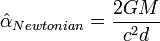 \hat\alpha_{Newtonian} = \frac{2 G M}{c^2 d}