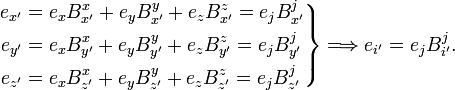 
\left.
\begin{align}
e_{x'} &= e_{x}B^{x}_{x'} + e_{y} B^{y}_{x'} + e_{z}B^{z}_{x'} = e_{j}B^{j}_{x'} \\
e_{y'} &= e_{x}B^{x}_{y'} + e_{y} B^{y}_{y'} + e_{z}B^{z}_{y'} = e_{j}B^{j}_{y'} \\
e_{z'} &= e_{x}B^{x}_{z'} + e_{y} B^{y}_{z'} + e_{z}B^{z}_{z'} = e_{j}B^{j}_{z'} \\
\end{align}
\right\} \Longrightarrow e_{i'} =  e_{j} B^{j}_{i'}.
