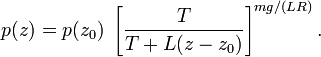 p(z) = p(z_0) \; \left[ \frac{T}{T + L (z-z_0)}\right]^{mg/(LR)}. 