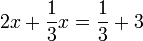  2x + \frac{1}{3} x = \frac{1}{3} + 3