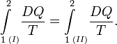 {\int\limits_1\limits^2}_{{\!\!}^{(I)}}\frac{DQ}{T} = {\int\limits_1\limits^2}_{{\!\!}^{(II)}} \frac{DQ}{T} . 